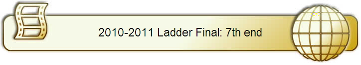 2010-2011 Ladder Final: 7th end