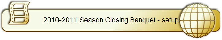 2010-2011 Season Closing Banquet - setup