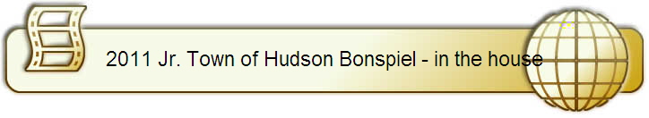 2011 Jr. Town of Hudson Bonspiel - in the house